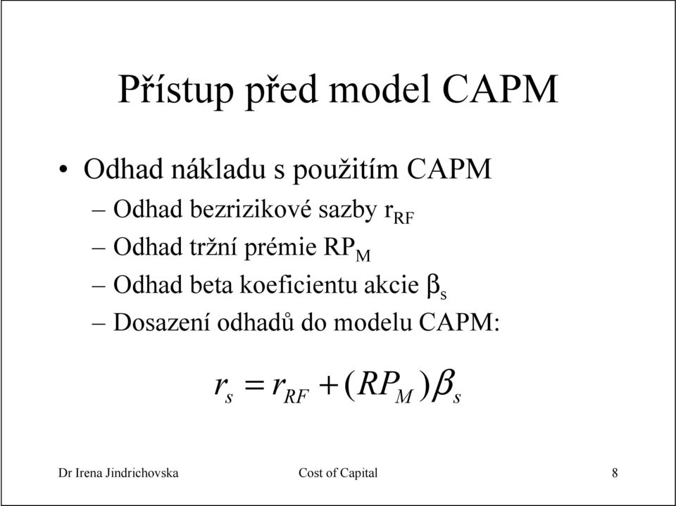 koeficientu akcie β s Dosazení odhadů do modelu CAPM: r s )