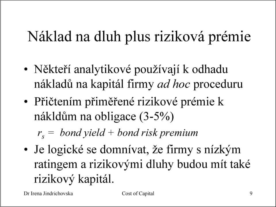 (3-5%) r s = bond yield + bond risk premium Je logické se domnívat, že firmy s nízkým