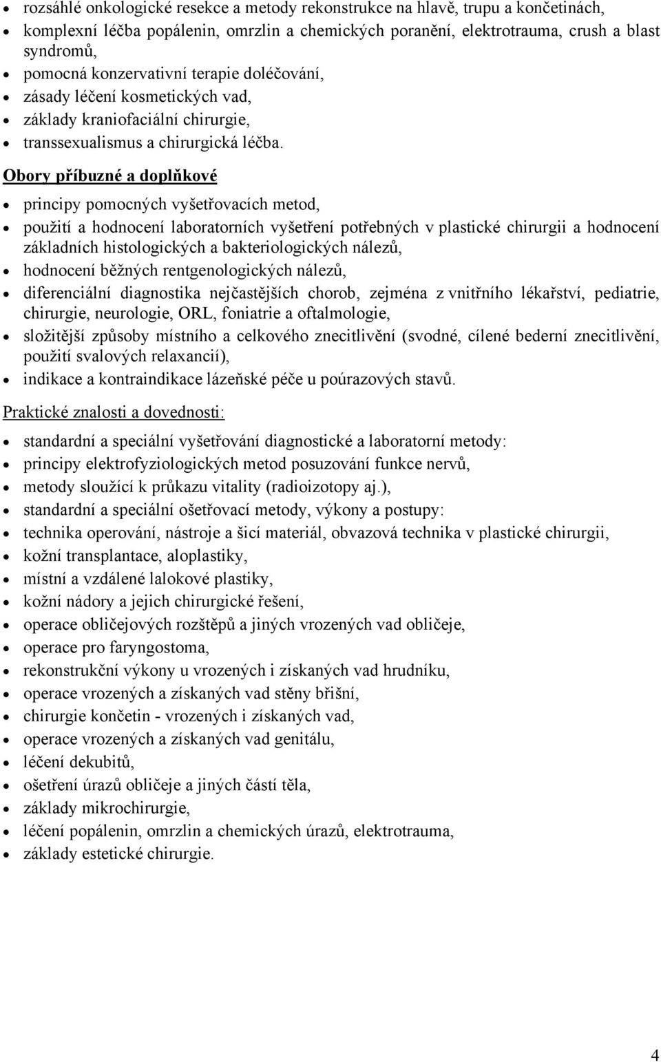 Obory příbuzné a doplňkové principy pomocných vyšetřovacích metod, použití a hodnocení laboratorních vyšetření potřebných v plastické chirurgii a hodnocení základních histologických a