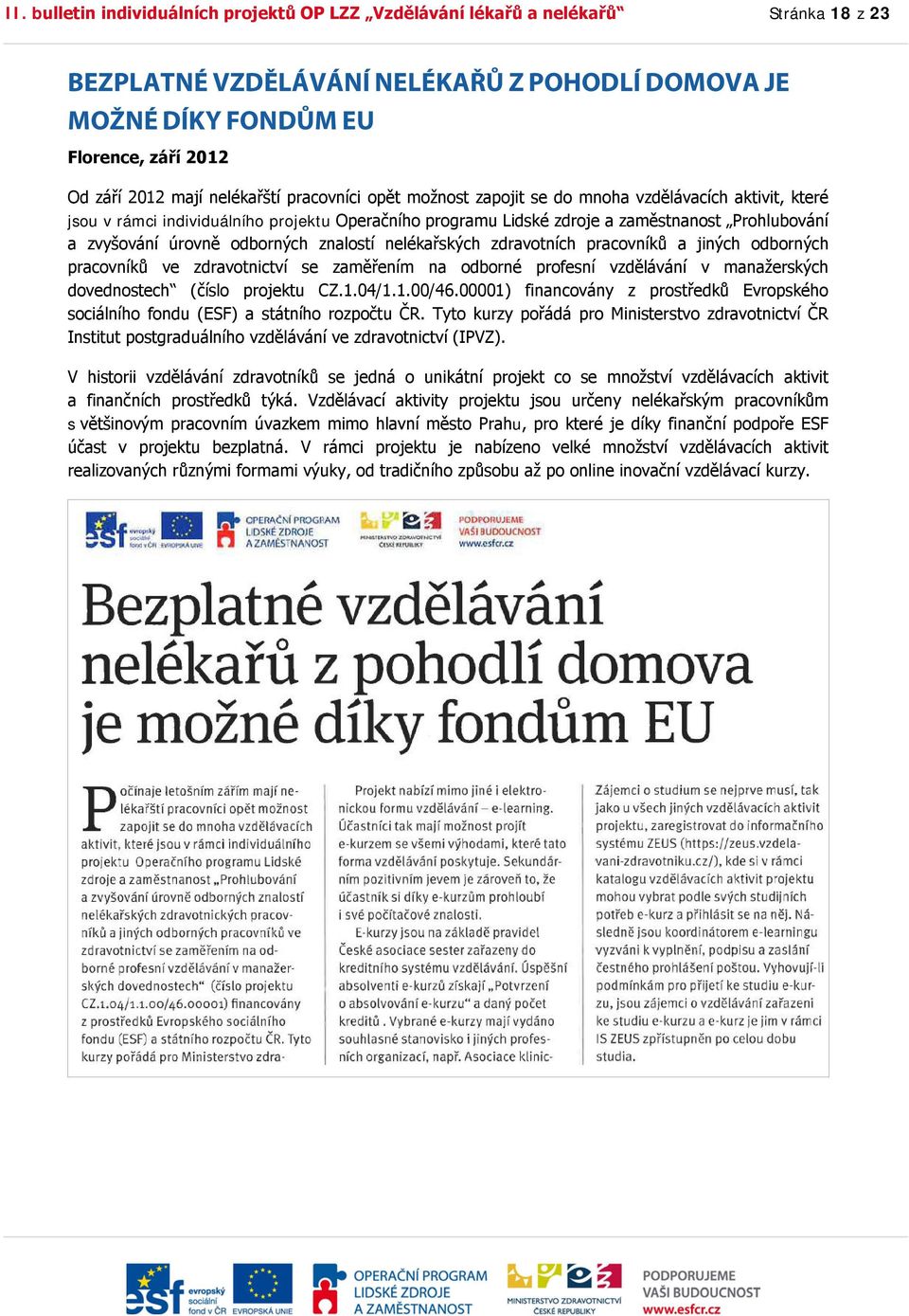 úrovně odborných znalostí nelékařských zdravotních pracovníků a jiných odborných pracovníků ve zdravotnictví se zaměřením na odborné profesní vzdělávání v manažerských dovednostech (číslo projektu CZ.