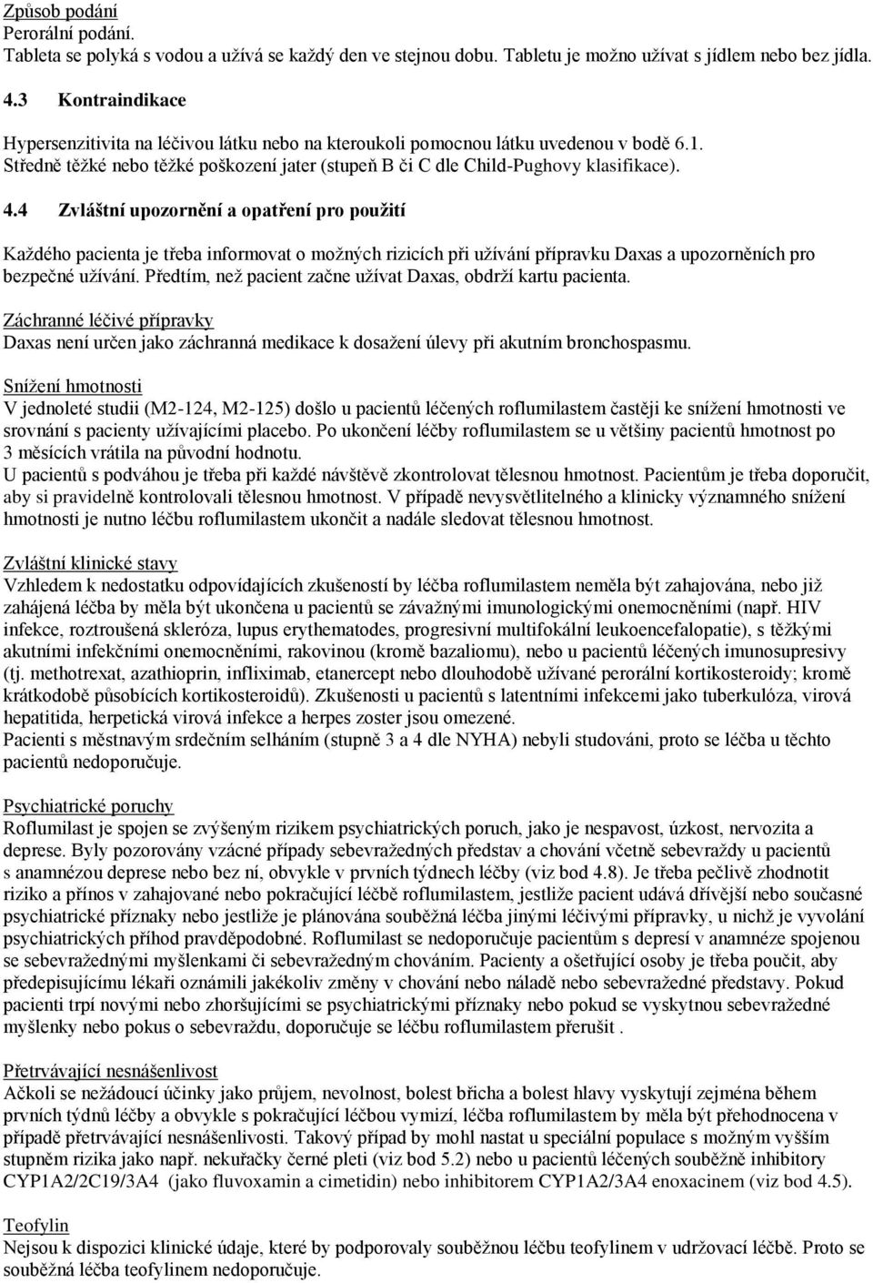 4 Zvláštní upozornění a opatření pro použití Každého pacienta je třeba informovat o možných rizicích při užívání přípravku Daxas a upozorněních pro bezpečné užívání.