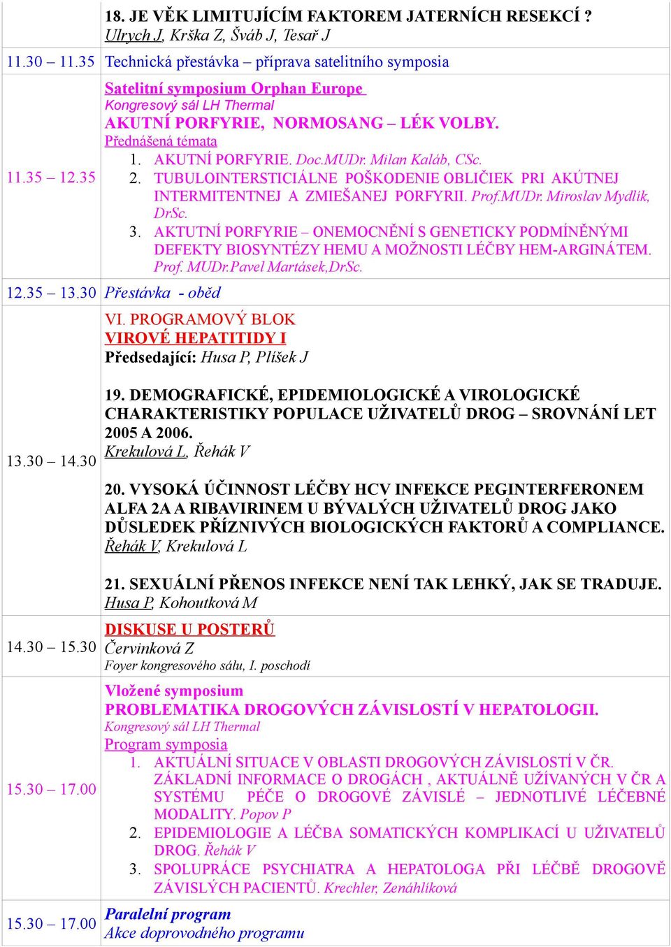 TUBULOINTERSTICIÁLNE POŠKODENIE OBLIČIEK PRI AKÚTNEJ INTERMITENTNEJ A ZMIEŠANEJ PORFYRII. Prof.MUDr. Miroslav Mydlík, DrSc. 3.