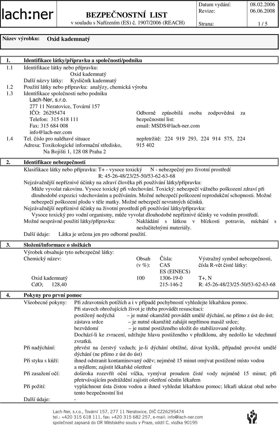 com 1.4 Tel. číslo pro naléhavé situace Adresa: Toxikologické informační středisko, Na Bojišti 1, 128 08 Praha 2 Odborně způsobilá osoba zodpovědná za bezpečnostní list: email: MSDS@lach-ner.