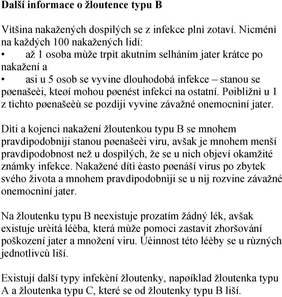 ostatní. Pøibližnì u 1 z tìchto pøenašeèù se pozdìji vyvine závažné onemocnìní jater.