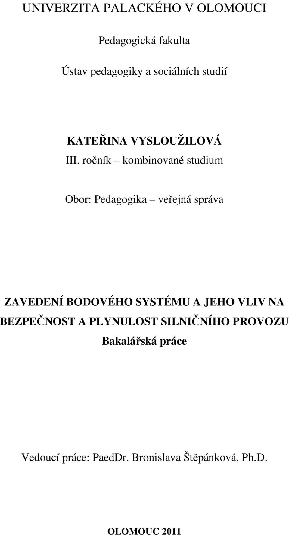 ročník kombinované studium Obor: Pedagogika veřejná správa ZAVEDENÍ BODOVÉHO SYSTÉMU