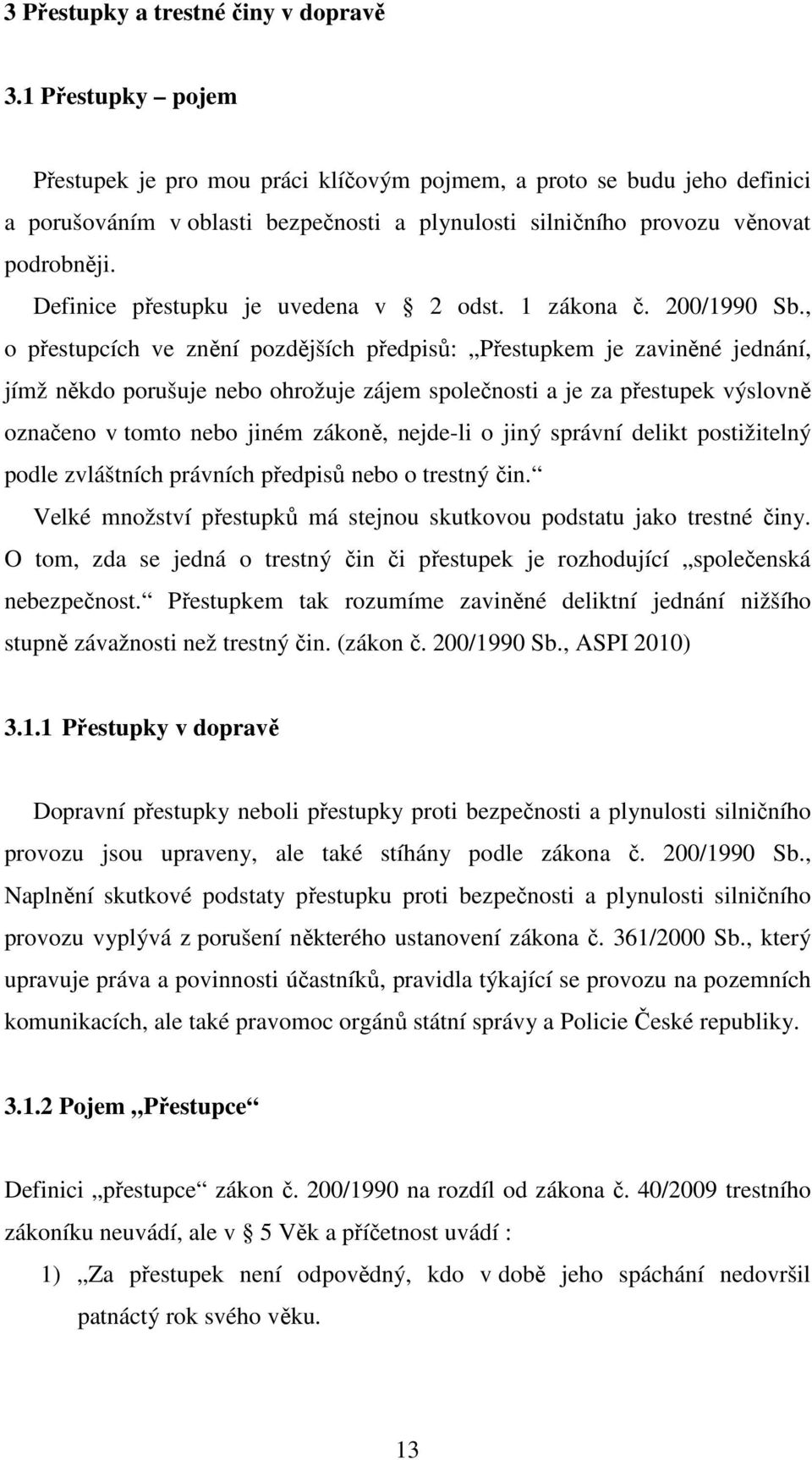 Definice přestupku je uvedena v 2 odst. 1 zákona č. 200/1990 Sb.