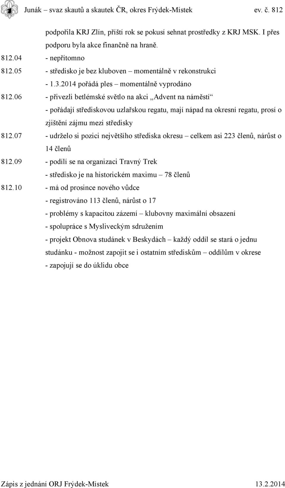 06 - přivezli betlémské světlo na akci Advent na náměstí - pořádají střediskovou uzlařskou regatu, mají nápad na okresní regatu, prosí o zjištění zájmu mezi středisky 812.