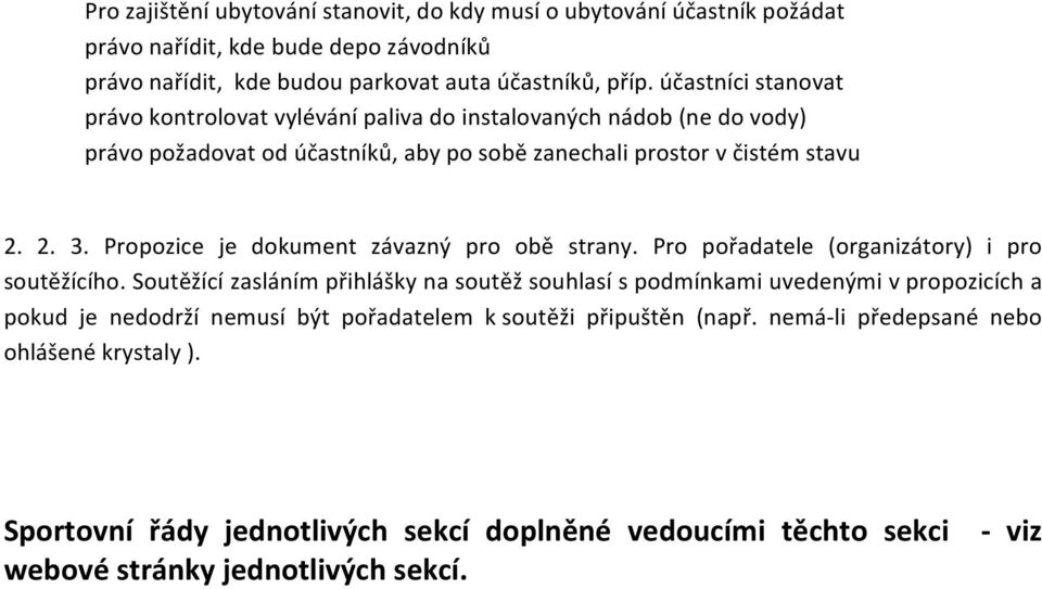 Propozice je dokument závazný pro obě strany. Pro pořadatele (organizátory) i pro soutěžícího.