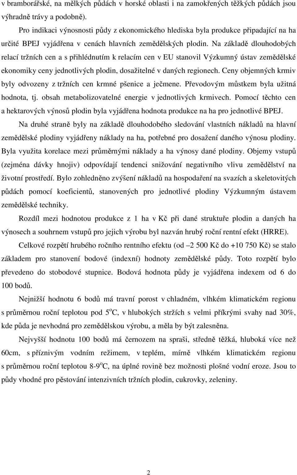 Na základě dlouhodobých relací tržních cen a s přihlédnutím k relacím cen v EU stanovil Výzkumný ústav zemědělské ekonomiky ceny jednotlivých plodin, dosažitelné v daných regionech.