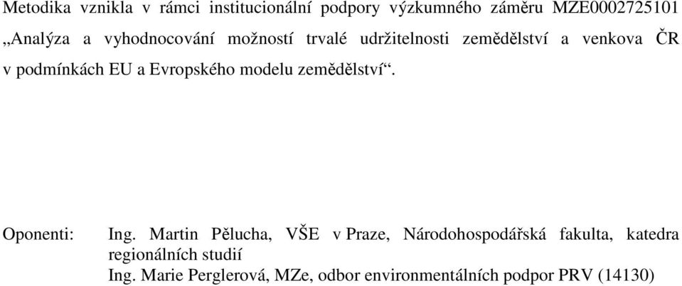 Evropského modelu zemědělství. Oponenti: Ing.