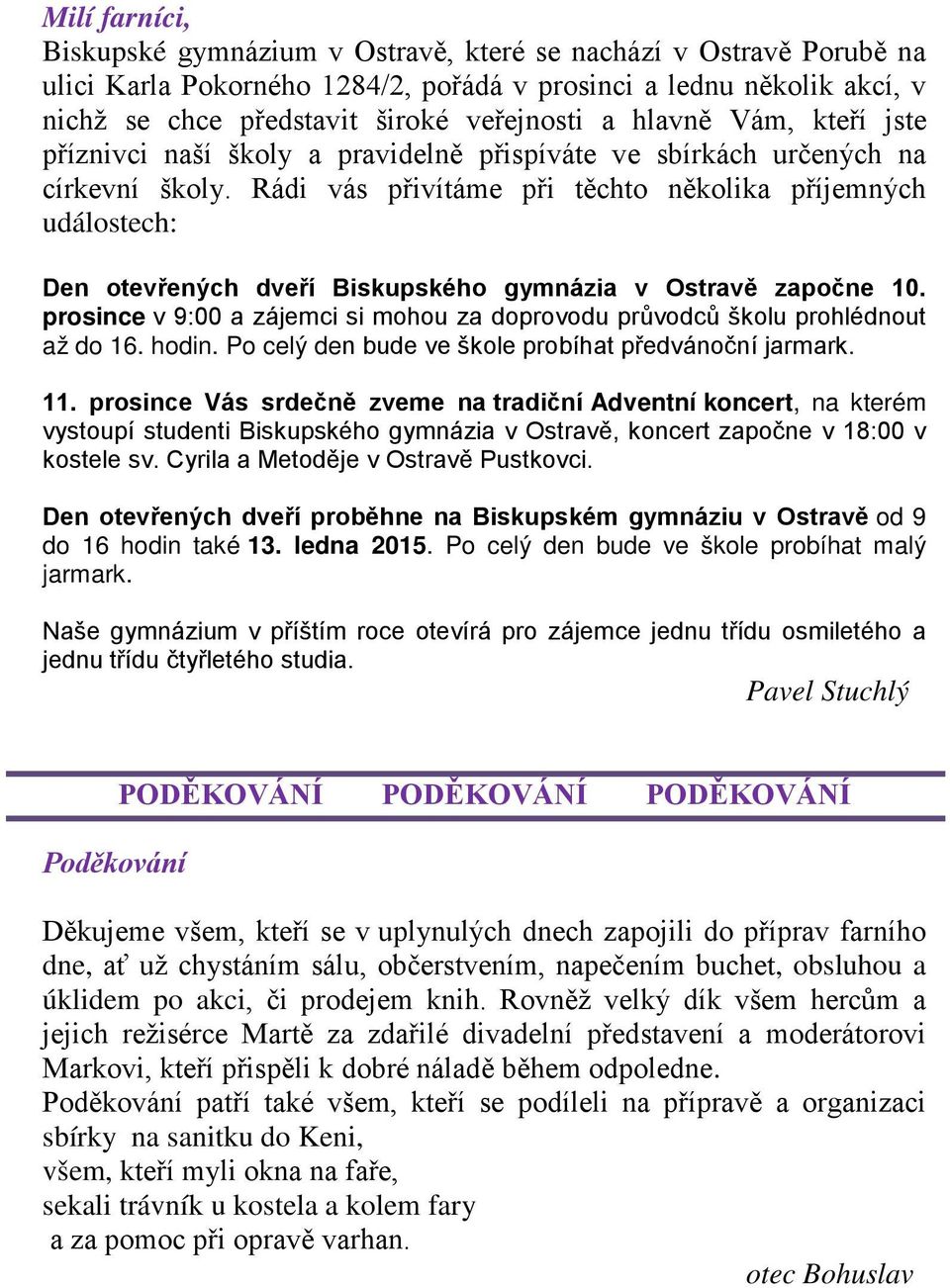 Rádi vás přivítáme při těchto několika příjemných událostech: Den otevřených dveří Biskupského gymnázia v Ostravě započne 10.