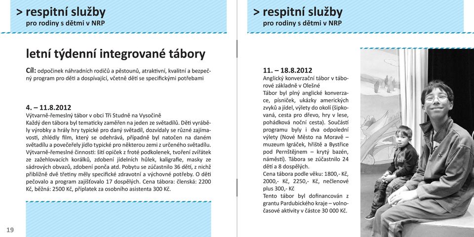 Dě vyráběly výrobky a hrály hry typické pro daný světadíl, dozvídaly se různé zajímavos, zhlédly film, který se odehrává, případně byl natočen na daném světadílu a povečeřely jídlo typické pro