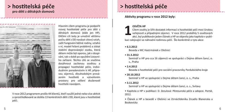oporou, jak v dospívání, tak v době po opuštění ústavního zařízení.