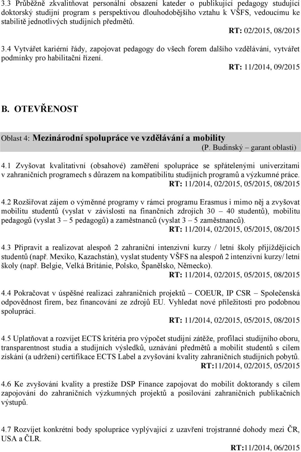 OTEVŘENOST Oblast 4: Mezinárodní spolupráce ve vzdělávání a mobility (P. Budinský garant oblasti) 4.