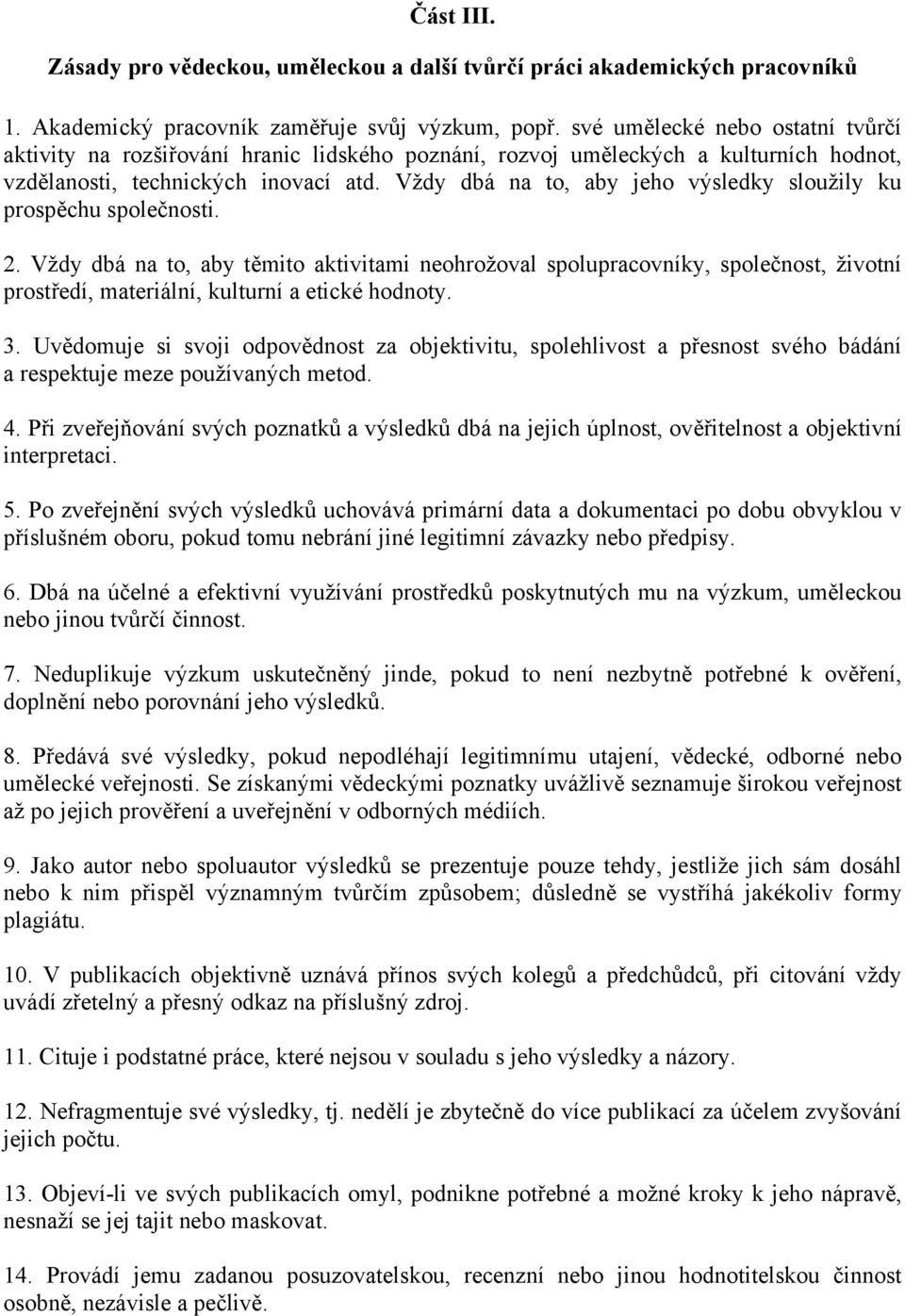 Vždy dbá na to, aby jeho výsledky sloužily ku prospěchu společnosti. 2.