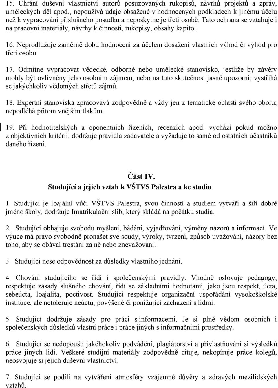 Tato ochrana se vztahuje i na pracovní materiály, návrhy k činnosti, rukopisy, obsahy kapitol. 16. Neprodlužuje záměrně dobu hodnocení za účelem dosažení vlastních výhod či výhod pro třetí osobu. 17.