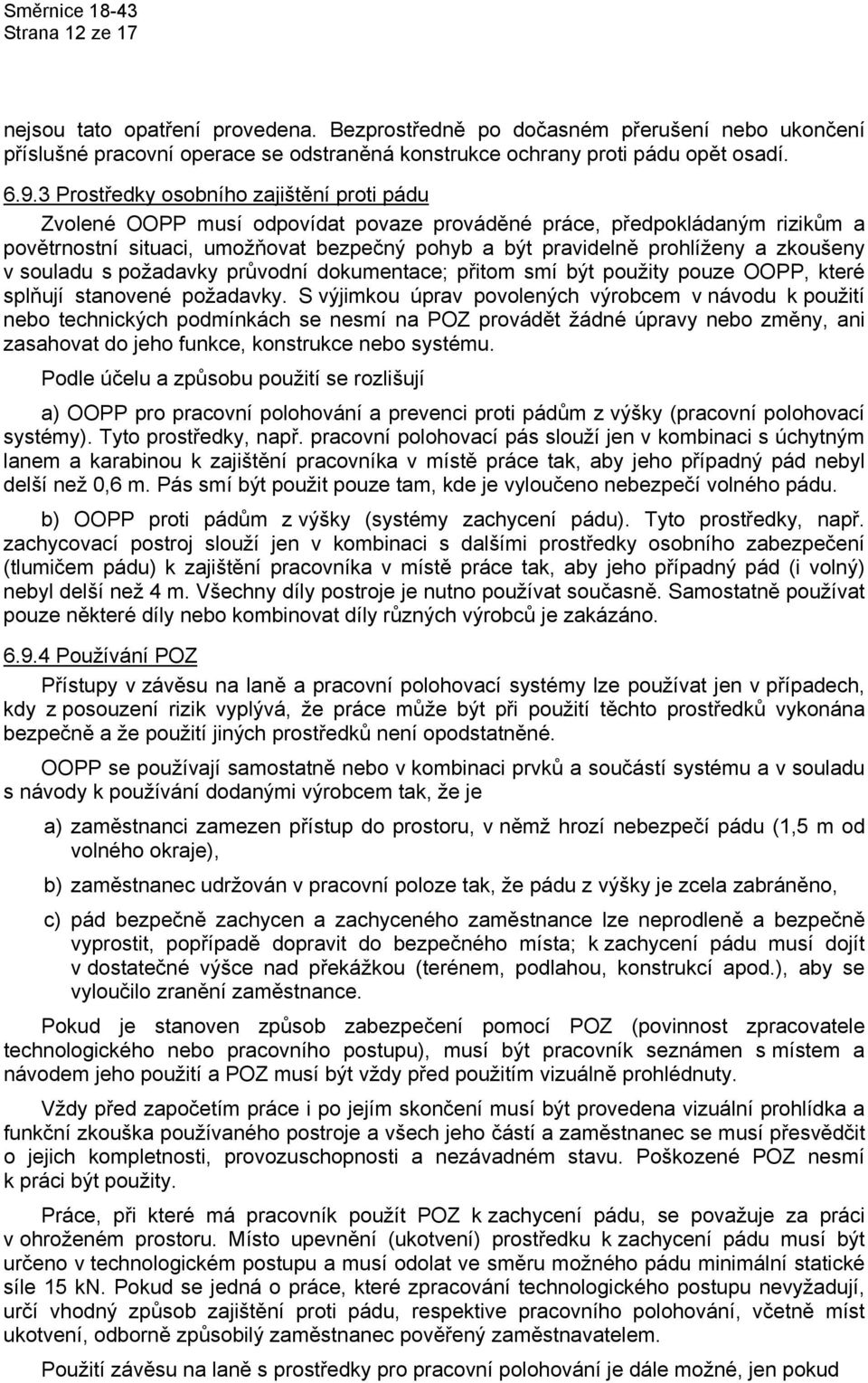 zkoušeny v souladu s požadavky průvodní dokumentace; přitom smí být použity pouze OOPP, které splňují stanovené požadavky.