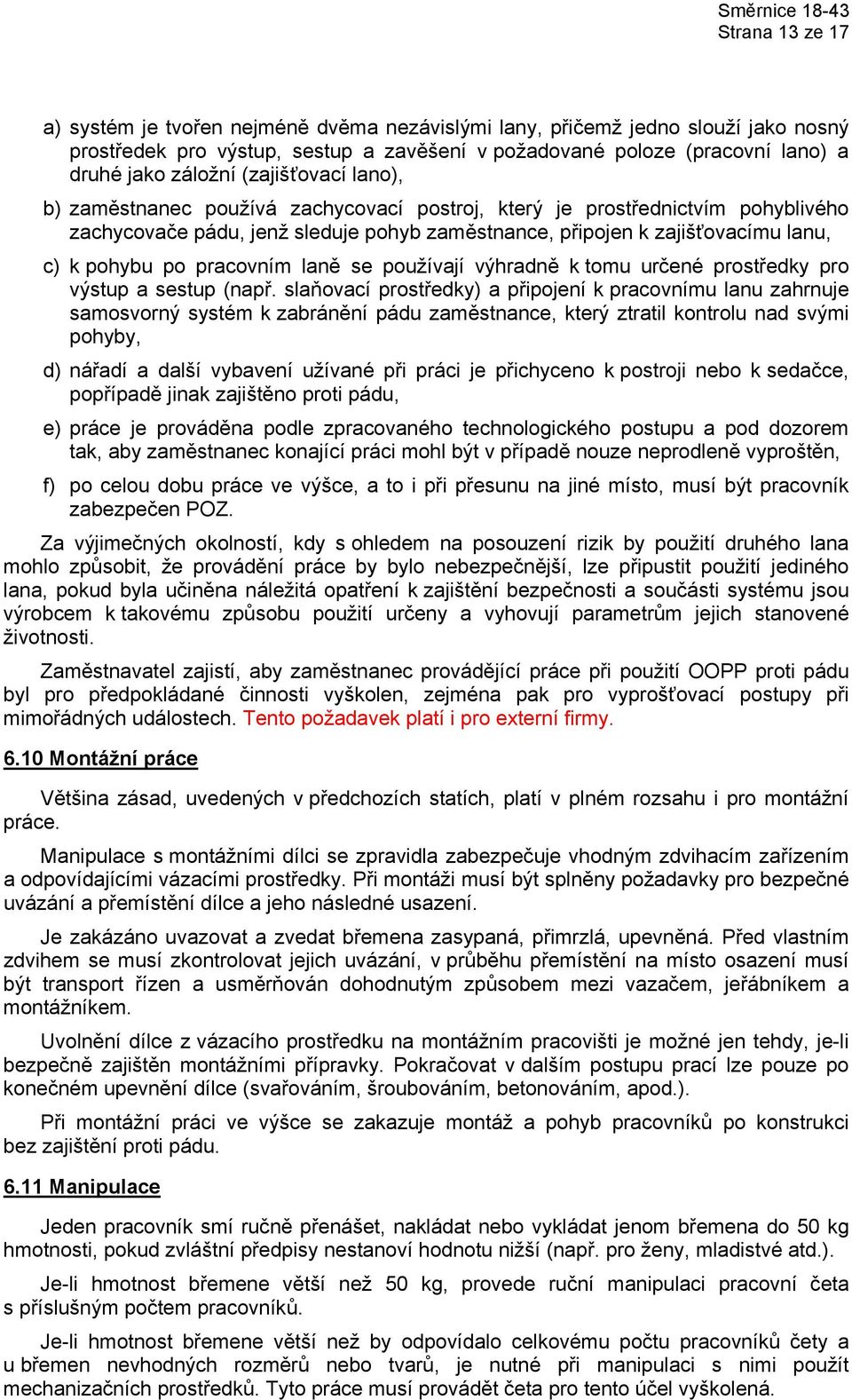 pracovním laně se používají výhradně k tomu určené prostředky pro výstup a sestup (např.