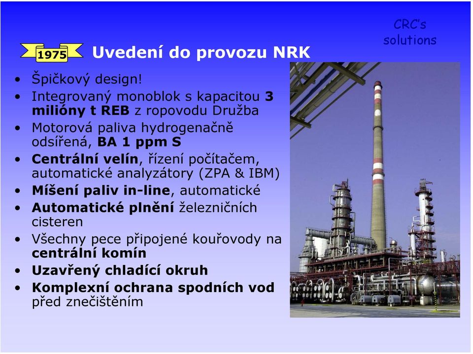 BA 1 ppm S Centrální velín, řízení počítačem, automatické analyzátory (ZPA & IBM) Míšení paliv in-line,