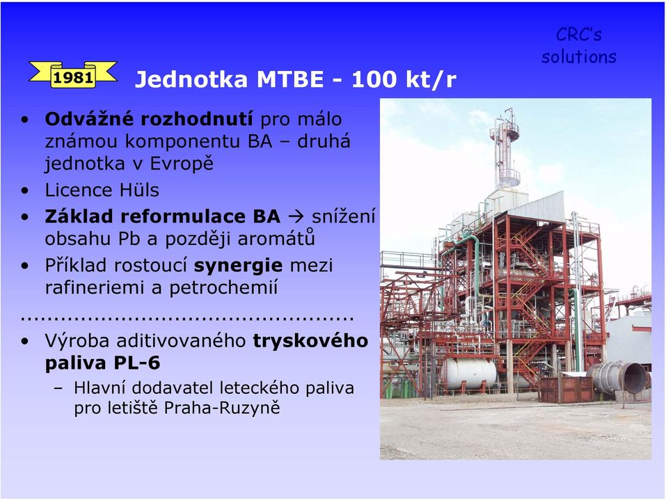 později aromátů Příklad rostoucí synergie mezi rafineriemi a petrochemií.