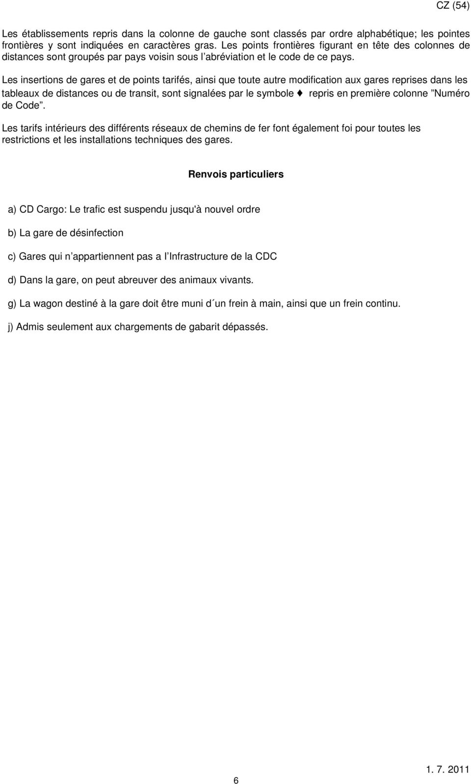 Les insertions de gares et de points tarifés, ainsi que ute autre modification aux gares reprises dans les tableaux de distances ou de transit, sont signalées par le symbole repris en première