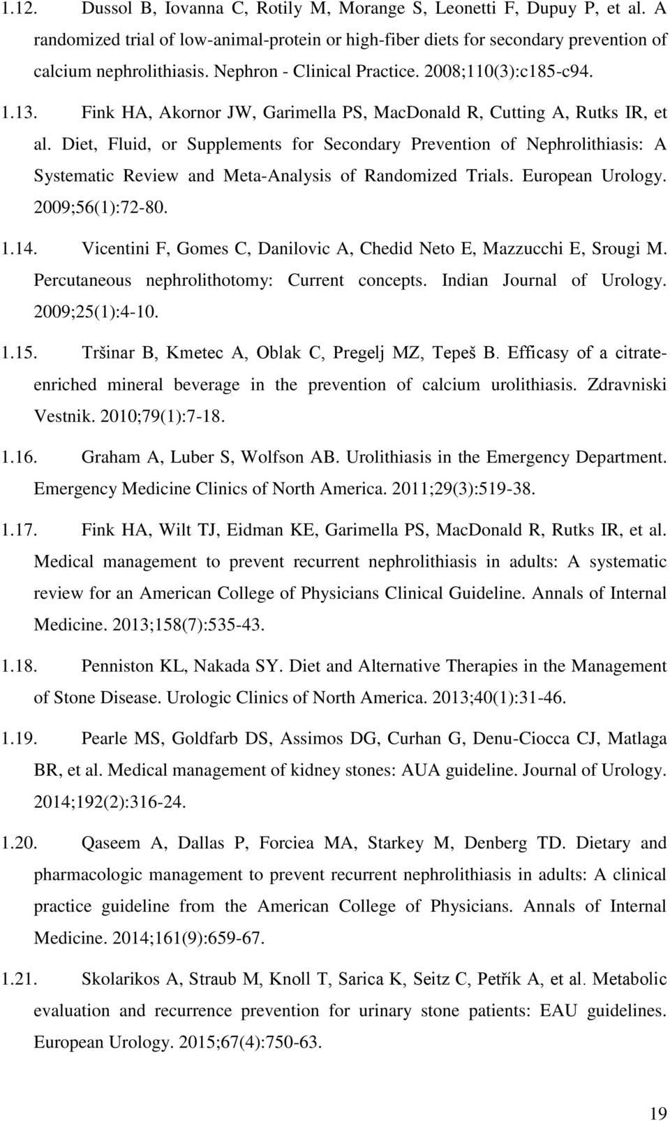 Diet, Fluid, or Supplements for Secondary Prevention of Nephrolithiasis: A Systematic Review and Meta-Analysis of Randomized Trials. European Urology. 2009;56(1):72-80. 1.14.