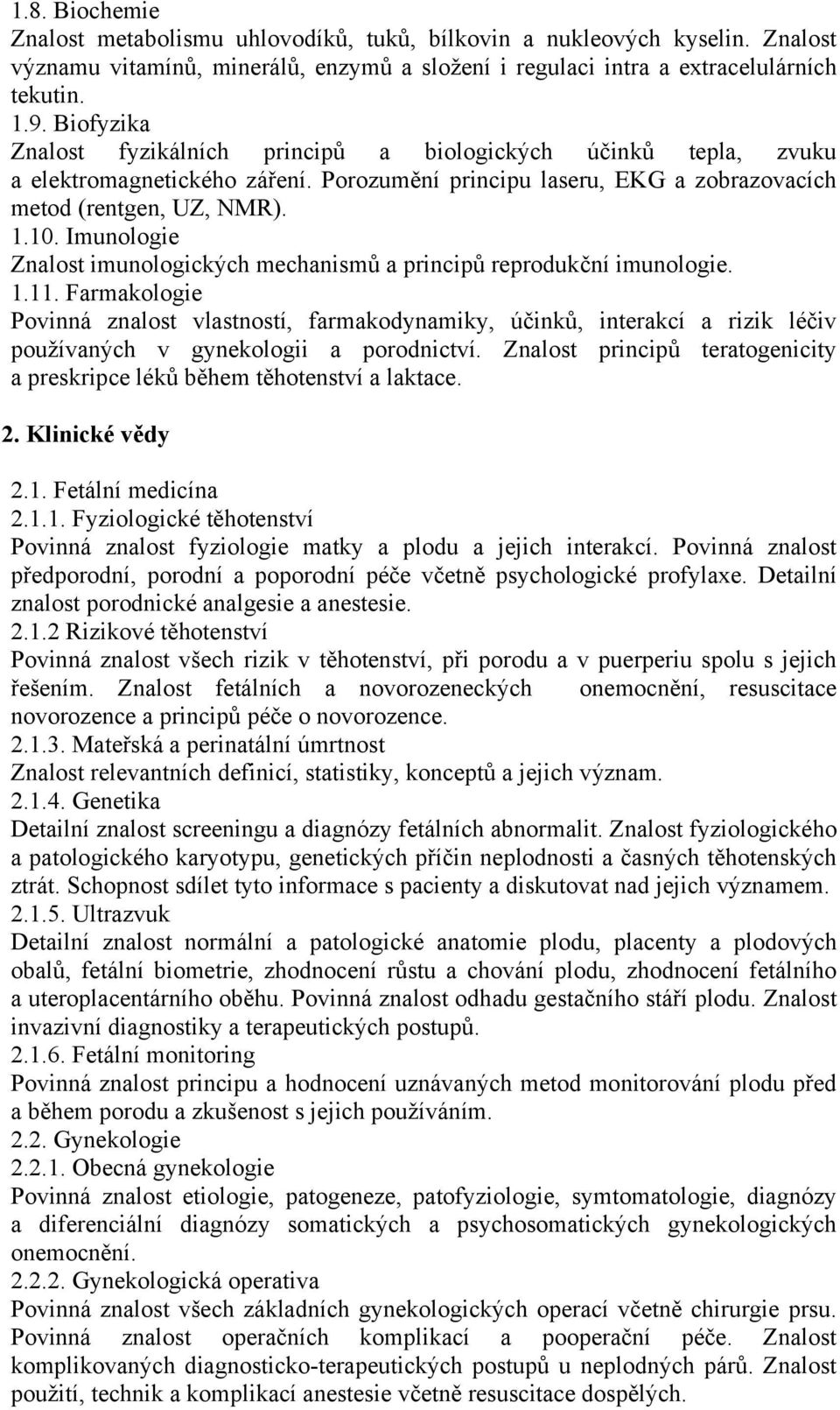 Imunologie Znalost imunologických mechanismů a principů reprodukční imunologie. 1.11.