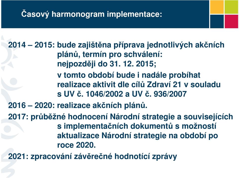 1046/2002 a UV č. 936/2007 2016 2020: realizace akčních plánů.