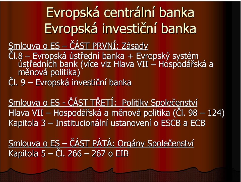 9 Evropská investiční banka Smlouva o ES - ČÁST TŘETÍ: Politiky Společenství Hlava VII Hospodářská a měnová