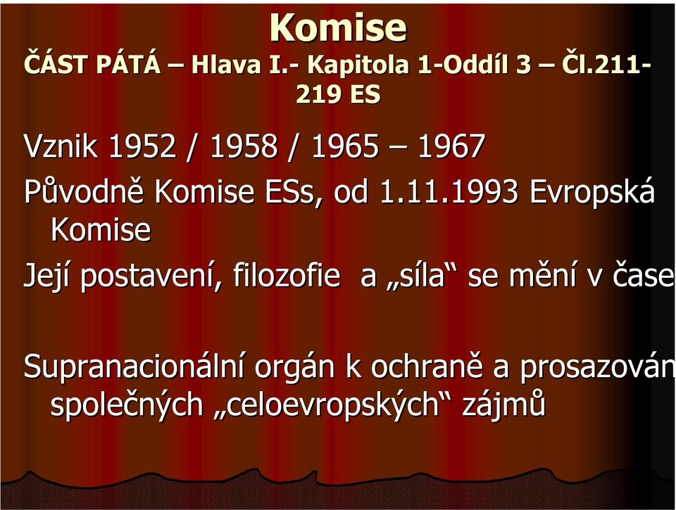 11.1993 Evropská Komise Její postavení, filozofie a síla se mění v