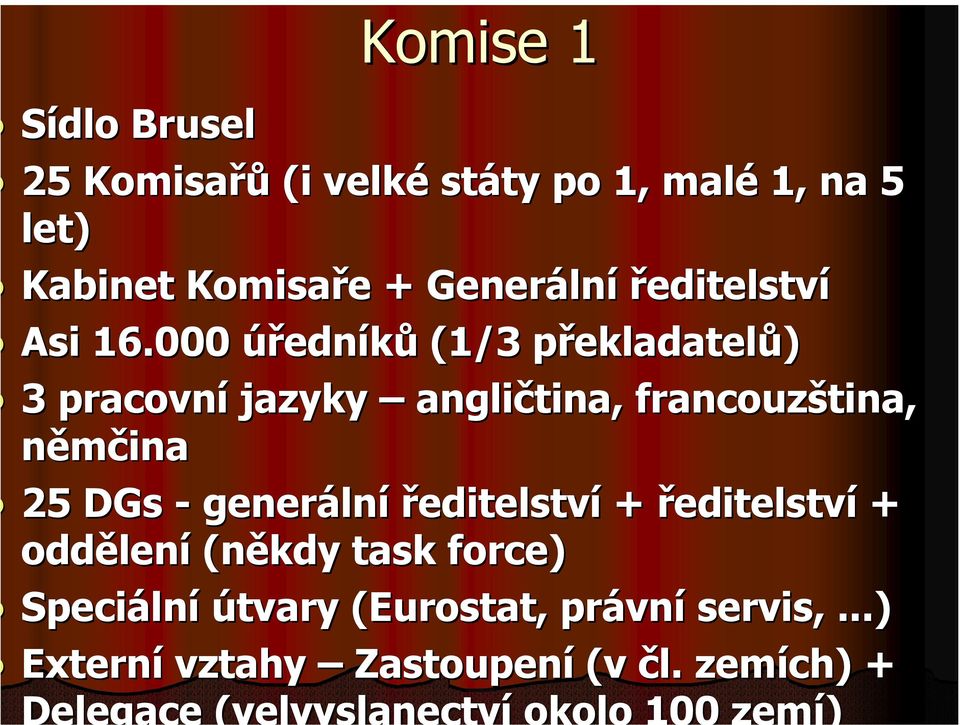 000 úředníků (1/3 překladatelů) 3 pracovní jazyky angličtina, francouzština, němčina 25 DGs -