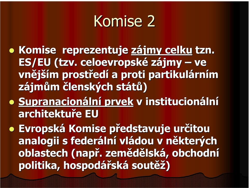 Supranacionální prvek v institucionální architektuře EU Evropská Komise představuje