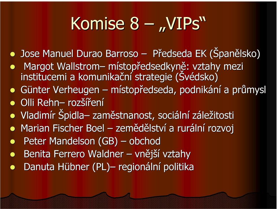 Rehn rozšíření Vladimír Špidla zaměstnanost, sociální záležitosti Marian Fischer Boel zemědělství a rurální