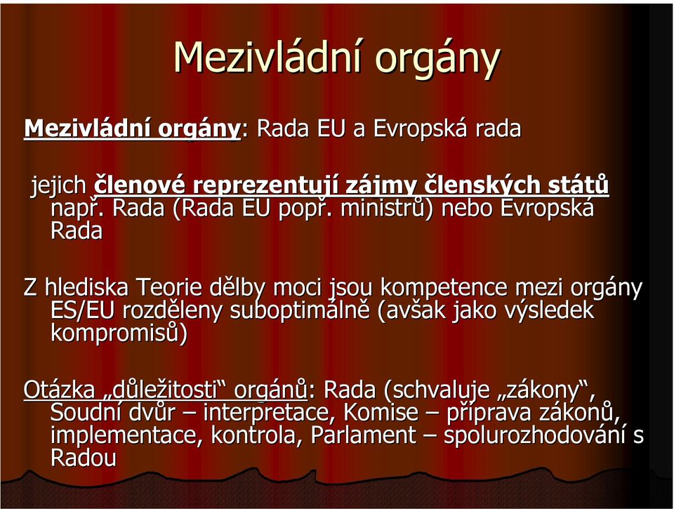 ministrů) nebo Evropská Rada Z hlediska Teorie dělby moci jsou kompetence mezi orgány ES/EU rozděleny