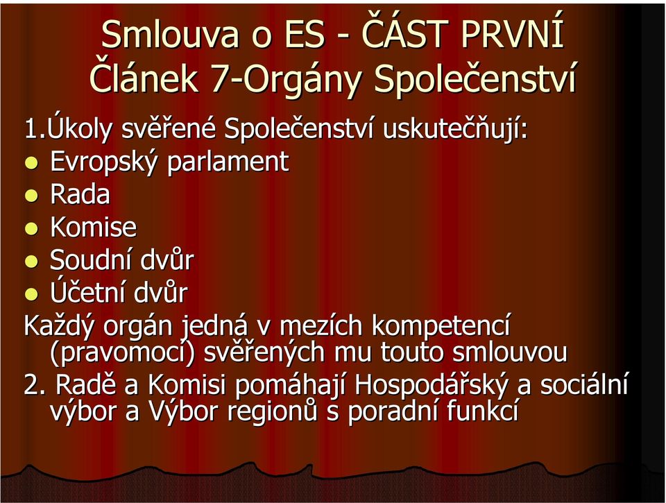 dvůr Účetní dvůr Každý orgán jedná v mezích kompetencí (pravomocí) svěřených mu