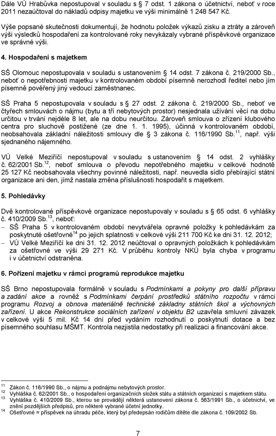 Hospodaření s majetkem SŠ Olomouc nepostupovala v souladu s ustanovením 14 odst. 7 zákona č. 219/2000 Sb.