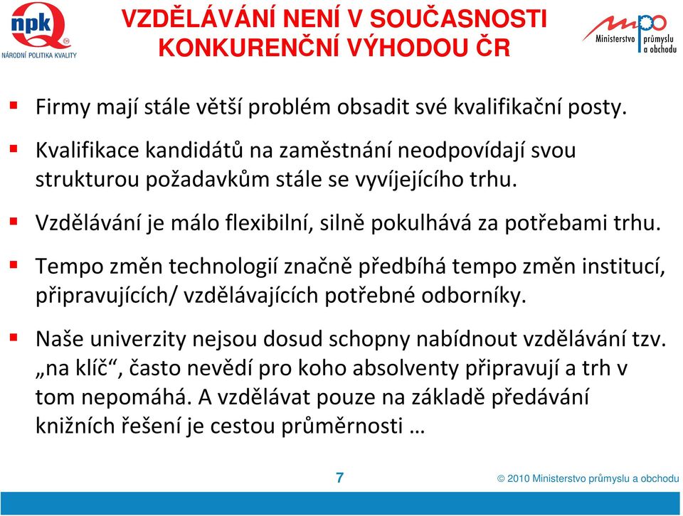 Vzdělávání je málo flexibilní, silně pokulhává za potřebami trhu.