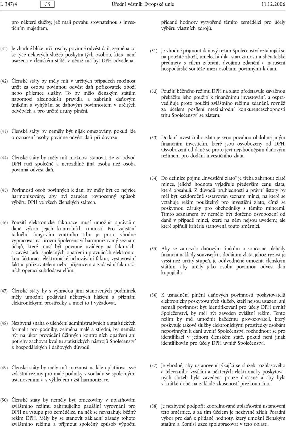 (41) Je vhodné blíže určit osoby povinné odvést daň, zejména co se týče některých služeb poskytnutých osobou, která není usazena v členském státě, v němž má být DPH odvedena.