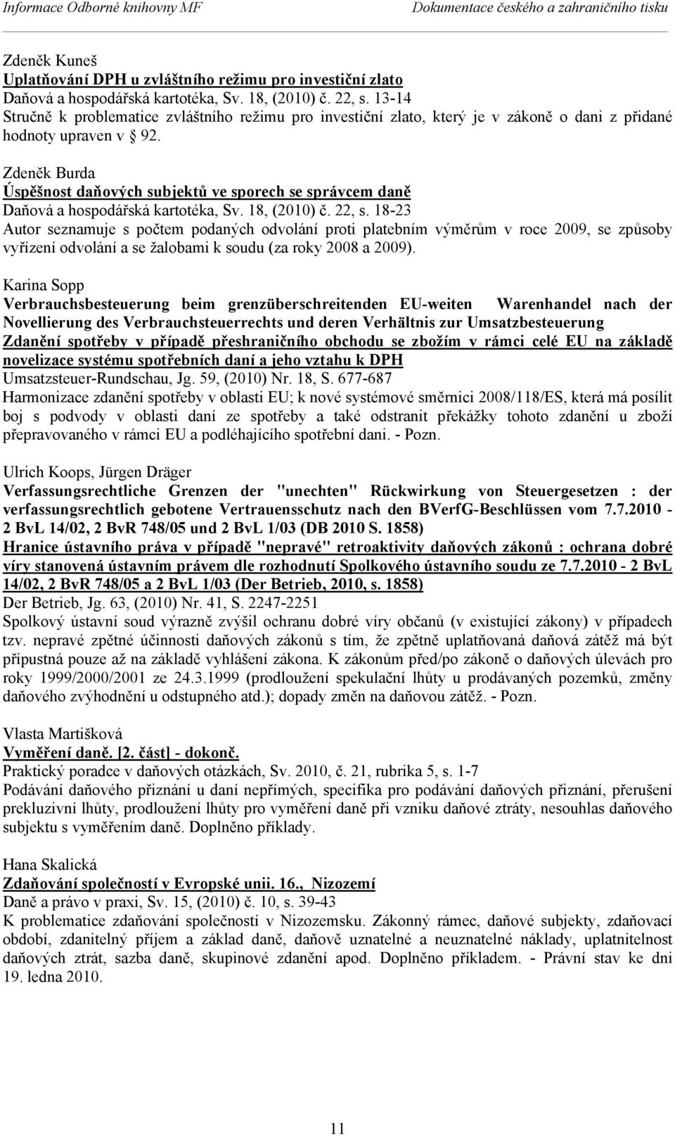 Zdeněk Burda Úspěšnost daňových subjektů ve sporech se správcem daně Daňová a hospodářská kartotéka, Sv. 18, (2010) č. 22, s.