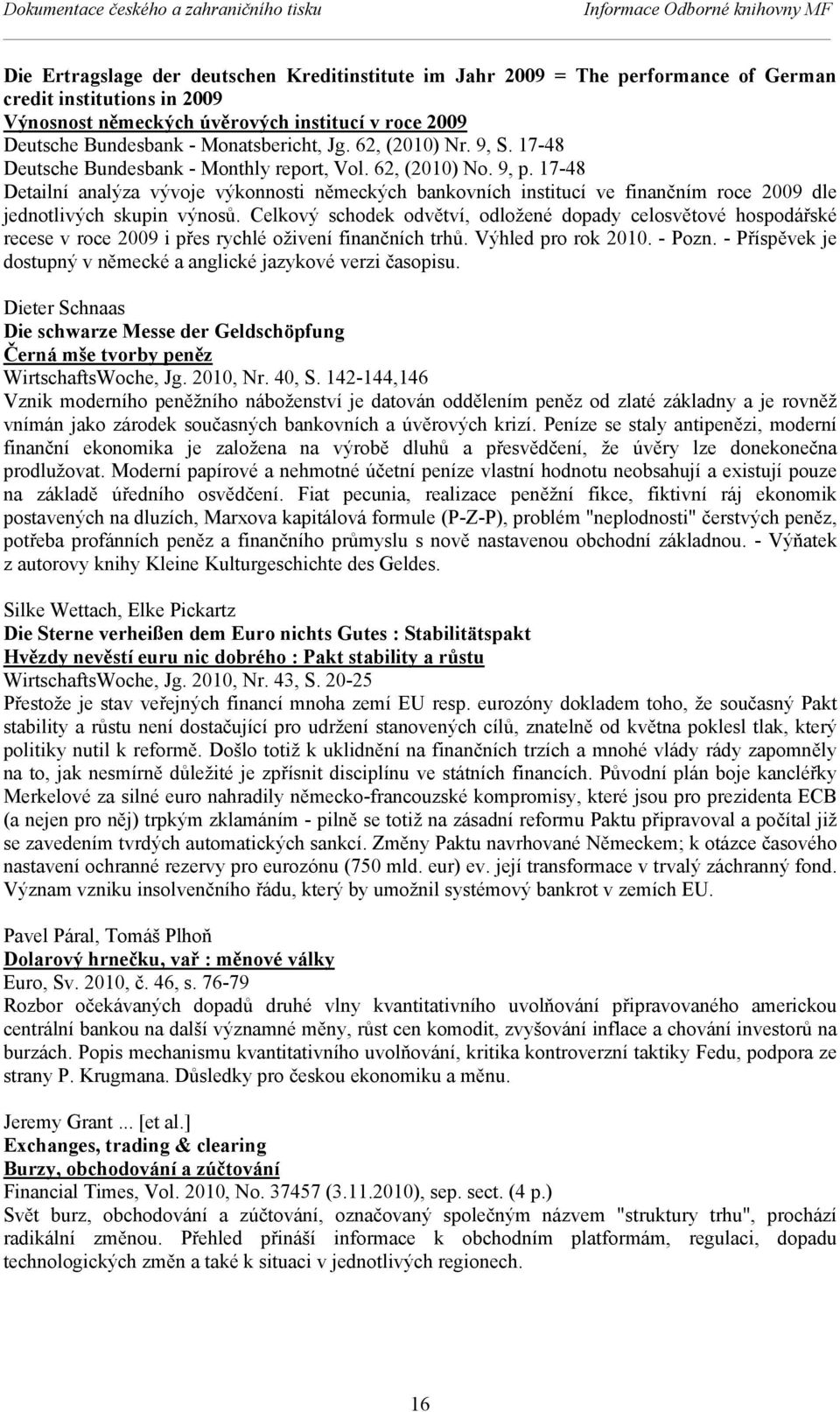 17-48 Detailní analýza vývoje výkonnosti německých bankovních institucí ve finančním roce 2009 dle jednotlivých skupin výnosů.