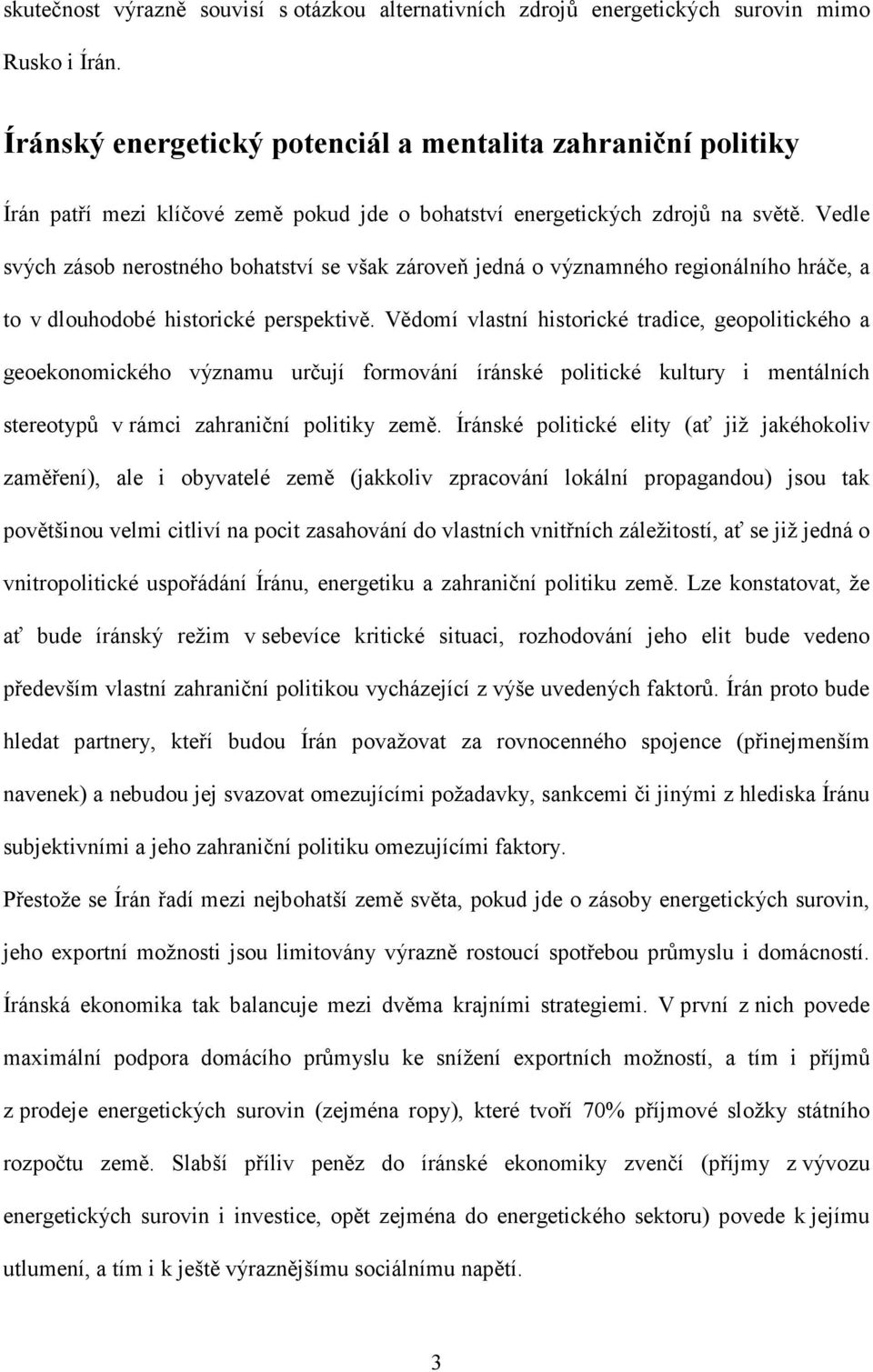 Vedle svých zásob nerostného bohatství se však zároveň jedná o významného regionálního hráče, a to v dlouhodobé historické perspektivě.