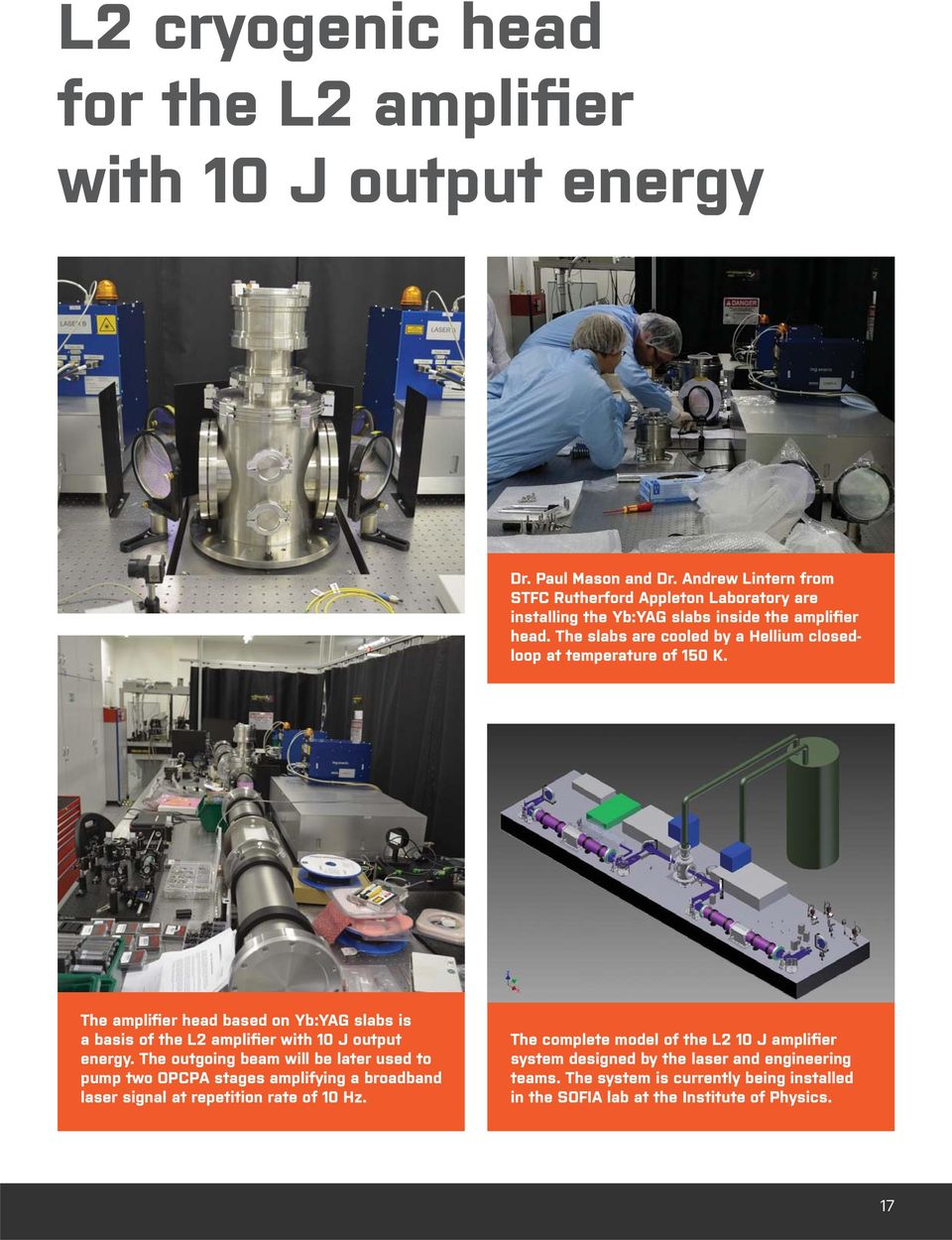 The slabs are cooled by a Hellium closedloop at temperature of 150 K. The amplifier head based on Yb:YAG slabs is a basis of the L2 amplifier with 10 J output energy.