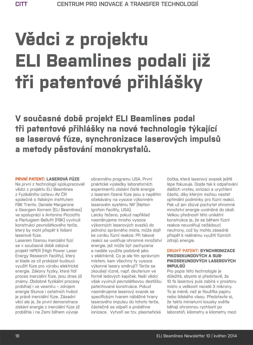 PRVNÍ PATENT: LASEROVÁ FÚZE Na první z technologií spolupracovali vědci z projektu ELI Beamlines z Fyzikálního ústavu AV ČR společně s italským institutem FBK Trento.