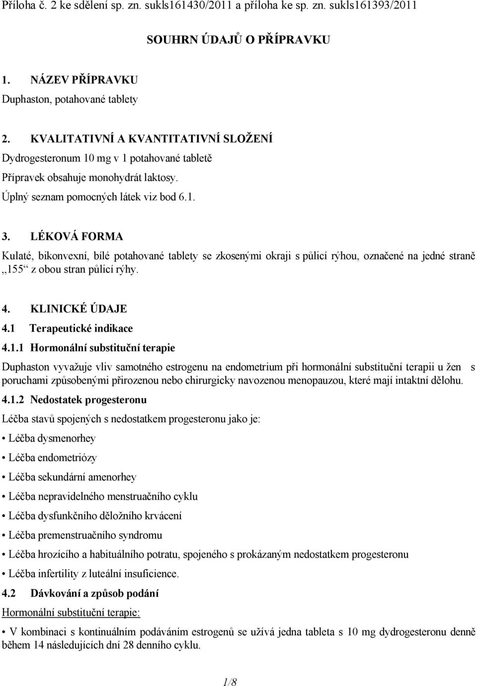 LÉKOVÁ FORMA Kulaté, bikonvexní, bílé potahované tablety se zkosenými okraji s půlicí rýhou, označené na jedné straně 15