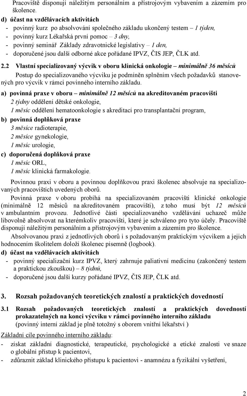 legislativy 1 den, - doporučené jsou další odborné akce pořádané IPVZ, ČIS JEP, ČLK atd. 2.