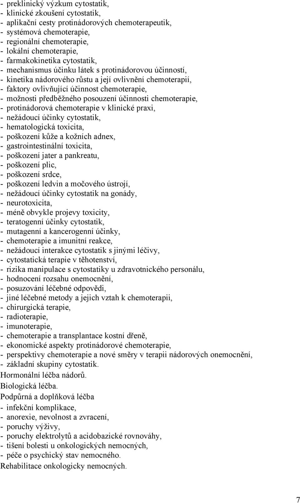 předběžného posouzení účinnosti chemoterapie, - protinádorová chemoterapie v klinické praxi, - nežádoucí účinky cytostatik, - hematologická toxicita, - poškození kůže a kožních adnex, -