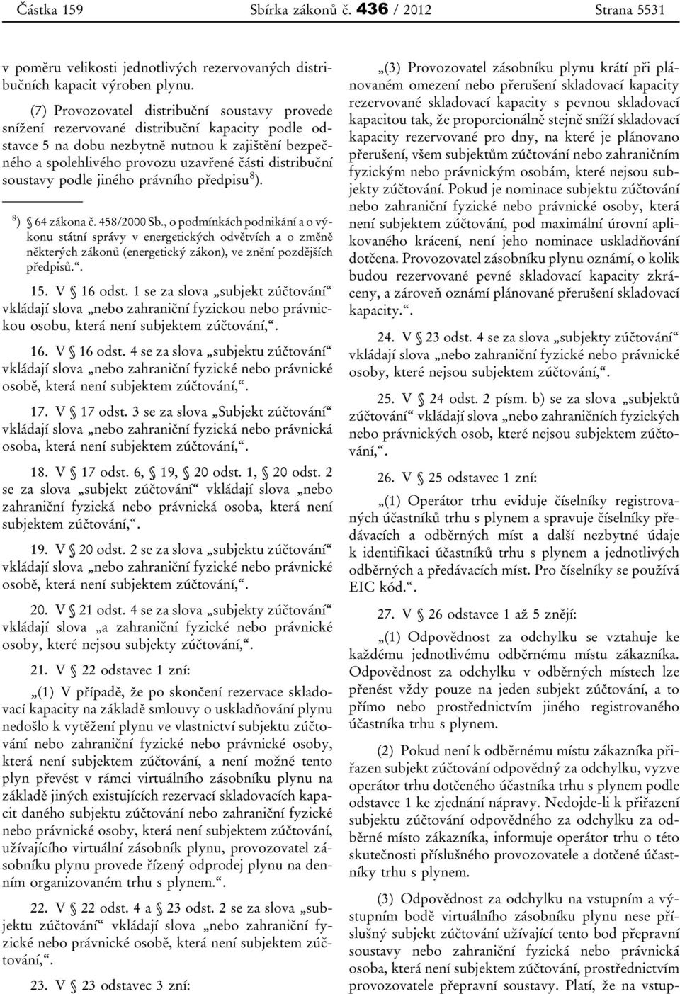 distribuční soustavy podle jiného právního předpisu 8 ). 8 ) 64 zákona č. 458/2000 Sb.