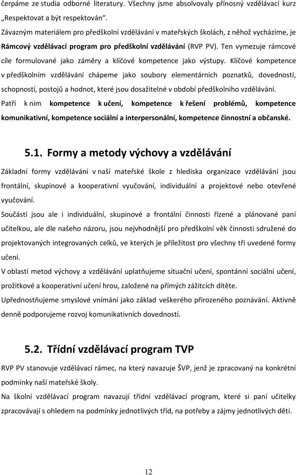 Ten vymezuje rámcové cíle formulované jako záměry a klíčové kompetence jako výstupy.