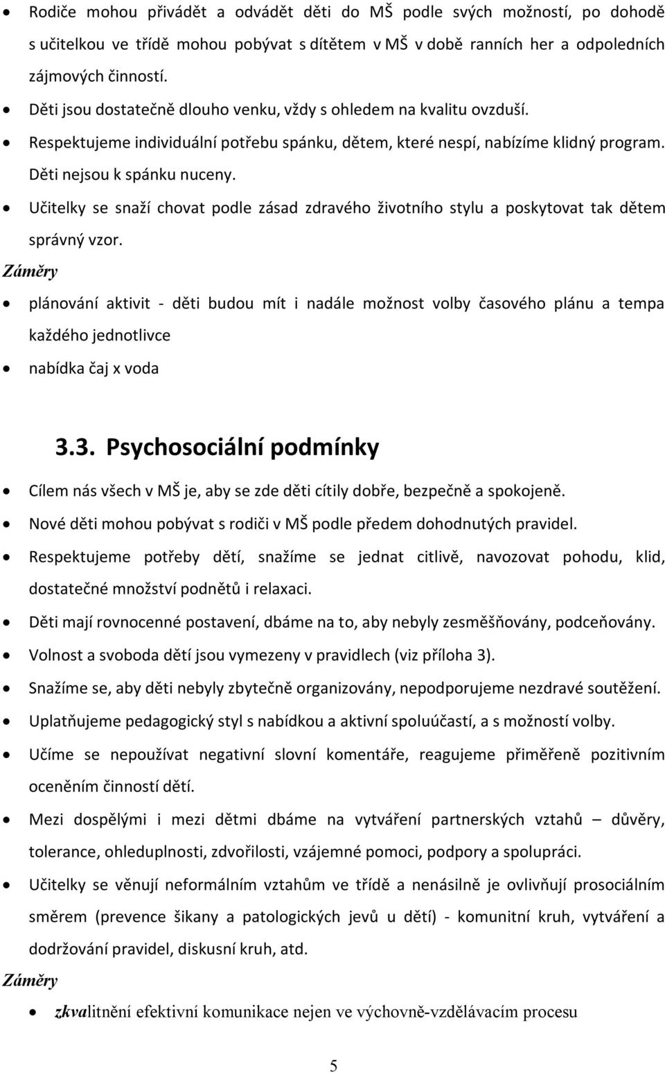 Učitelky se snaží chovat podle zásad zdravého životního stylu a poskytovat tak dětem správný vzor.