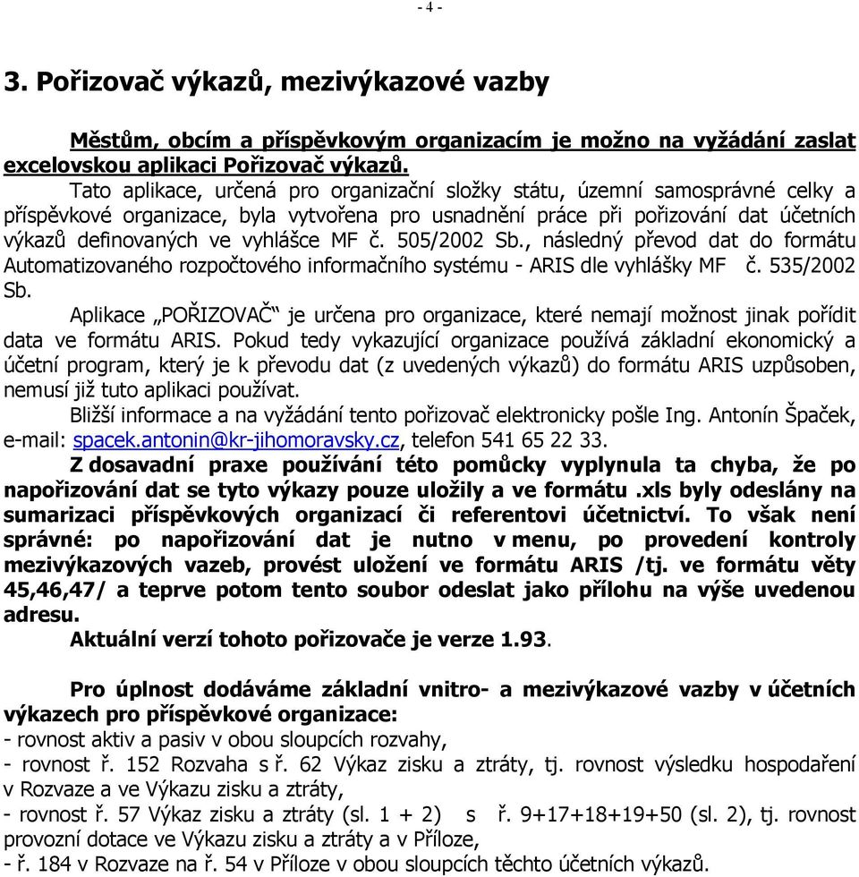 MF č. 505/2002 Sb., následný převod dat do formátu Automatizovaného rozpočtového informačního systému - ARIS dle vyhlášky MF č. 535/2002 Sb.